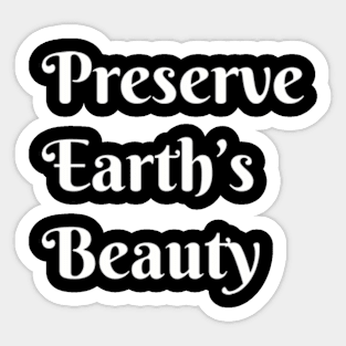 Preserve Earths Beauty, Environmental, Climate Change Sticker